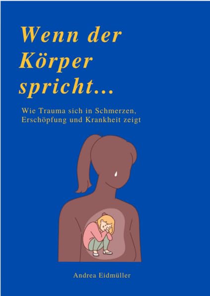 WENN DER KÖRPER SPRICHT: Wie Trauma sich in Schmerzen, Erschöpfung und Krankheit zeigt
