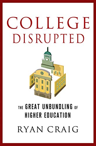 College Disrupted: The Great Unbundling of Higher Education