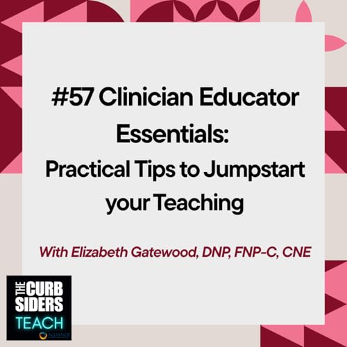 #57 Clinician Educator Essentials: Practical Tips to Jumpstart your Teaching