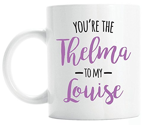 You're the Thelma to my Louise coffee mug, best friend gift