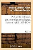  Dict. de la noblesse, contenant les généalogies, Edition 3,Tome 10 (Éd.1863-1876)
