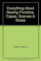 Everything About Sewing Ponchos, Capes, Scarves & Stoles B00A79WFUW Book Cover