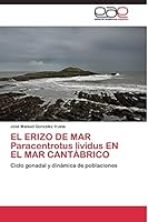 EL ERIZO DE MAR Paracentrotus lividus EN EL MAR CANTÁBRICO: Ciclo gonadal y dinámica de poblaciones 3844335781 Book Cover