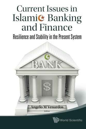 Current Issues In Islamic Banking And Finance: Resilience And Stability In The Present System