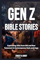 Gen Z Bible Stories: Captivating Tales from Old and New Testament in Contemporary Style and Lingo B0CVX2RXDH Book Cover
