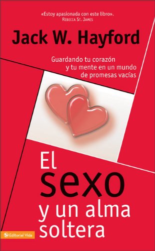 El sexo y una alma soltera: Guardando tu corazón y tu mente en un mundo de promesas vacías (Spanish Edition)