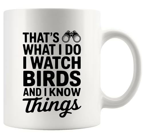 That's What I Do I Watch Birds And I Know Things Bird Lover Gifts For Women Men Ornithologists Watchers Mug For Girlfriend Boyfriend Mom Dad Sister Friend Novelty Drinkware Ceramic Mug 11 oz White
