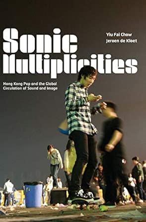 Sonic Multiplicities: Hong Kong Pop and the Global Circulation of Sound and Image book cover