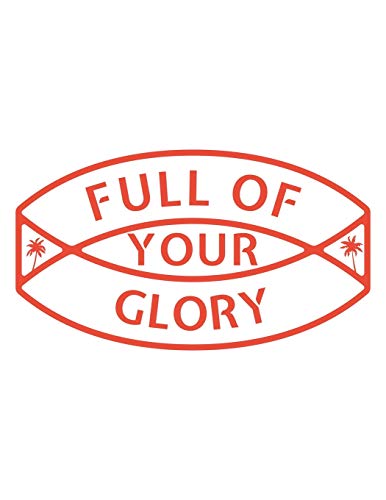 Full of Your Glory: 150 Pages, Soft Matte Cover, 8.5 x 11