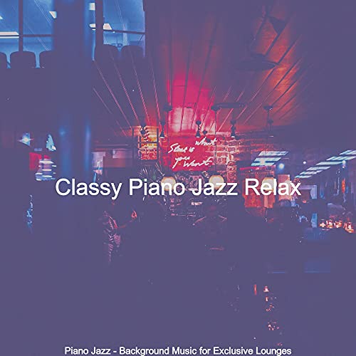 Piano Jazz - Background Music for Exclusive Lounges de Classy Piano ...