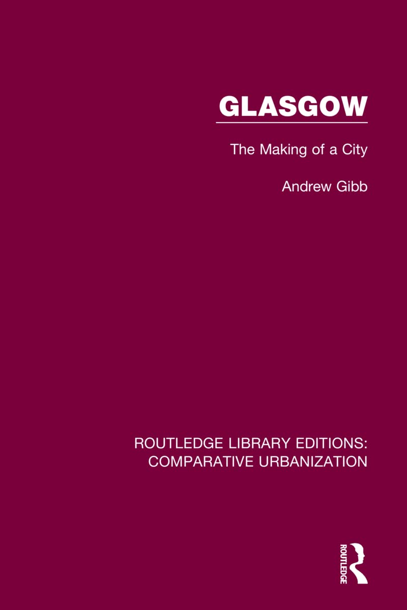 Glasgow: The Making of a City (Routledge Library Editions: Comparative Urbanization)