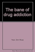The Bane of Drug Addiction B0000CIZY0 Book Cover