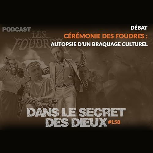 EP158 | Dossier : c&eacute;r&eacute;monie des Foudres, autopsie d'un braquage culturel