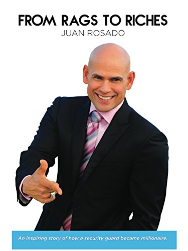 Amazon Com From Rags To Riches An Inspiring True Story Of A Security Guard That Became Millionaire Juan Rosado Ebook Rosado Juan Kindle Store
