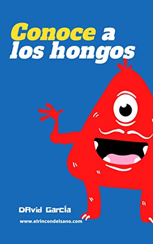 Cover of Conoce a los hongos: Cómo afectan los hongos al ser humano y qué puedes hacer para combatirlos (Spanish Edition)