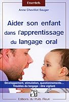 Aider son enfant dans l'apprentissage du langage: Développement, stimulation, questionnements... Troubles du langage : être vigilant. 2867395852 Book Cover
