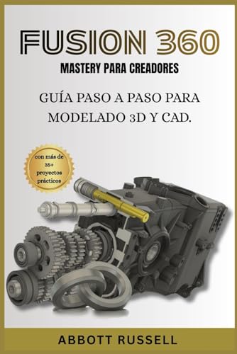 FUSION 360 MASTERY PARA CREADORES: GUÍA PASO A PASO PARA