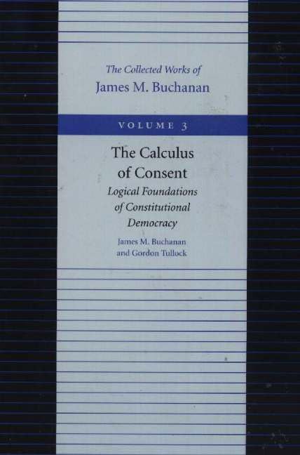 Buy Calculus of Consent -- Logical Foundtions of Constitutional Democracy: 3 (The Collected Works of James M. Buchanan) — BookShops.in