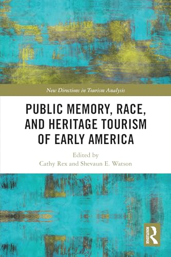 Public Memory, Race, and Heritage Tourism of Early America (New Directions in Tourism Analysis)