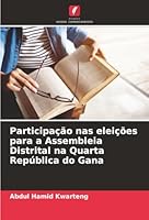 Participação nas eleições para a Assembleia Distrital na Quarta República do Gana (Portuguese Edition) 6207833120 Book Cover