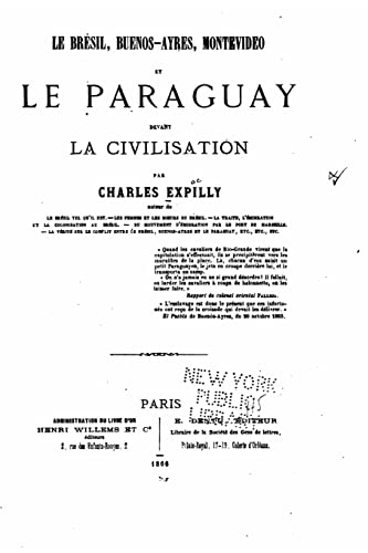 Le Brésil, Buenos-Ayres, Montevideo et le Paraguay devant la civilisation (French Edition)