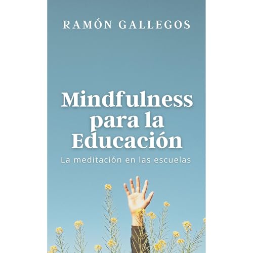 MINDFULNESS PARA LA EDUCACION Audiolibro Por Ram&oacute;n Gallegos arte de portada