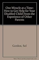 One Miracle at a Time: How to Get Help for Your Disabled Child-From the Experience of Other Parents 0671502921 Book Cover