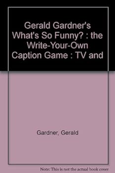 Paperback Gerald Gardner's What's So Funny?: The Write-Your-Own Caption Game : TV and Movies Book