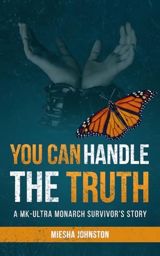 YOU CAN HANDLE THE TRUTH: A MK-ULTRA MONARCH'S SURVIVOR'S STORY (Audiobiography of Survivor)