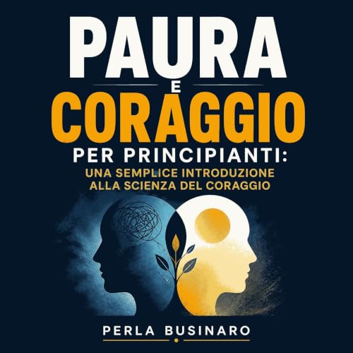 『Paura e coraggio per principianti: Una semplice introduzione alla scienza del coraggio』のカバーアート