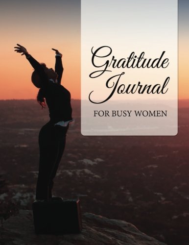 Gratitude Journal for Busy Women: Tool for creating positive feelings in your daily life
