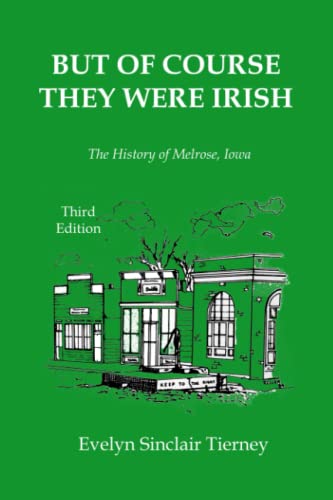 But of Course They Were Irish: The History of Melrose, Iowa