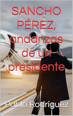 SANCHO PÉREZ, andanzas de un presidente: La historia de humor de Sancho Pérez, un tipo alto y guapo que por azares del destino, llega a presidente. ¡Qué le vamos a hacer! El destino es así.