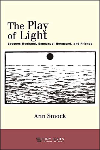 The Play of Light: Jacques Roubaud, Emmanuel Hocquard, and Friends (SUNY series, Literature...in Theory)