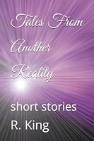 Tales From Another Reality: short stories B0BXNJLZVV Book Cover