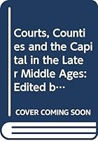 Courts, Counties and the Capital in the Later Middle Ages: Edited by Diana E.S. Dunn 0312162898 Book Cover