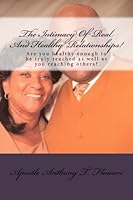 Intimacy Of Real And Healthy Relationships!: Are you healthy enough to be truly reached in your relationship? 1542551161 Book Cover