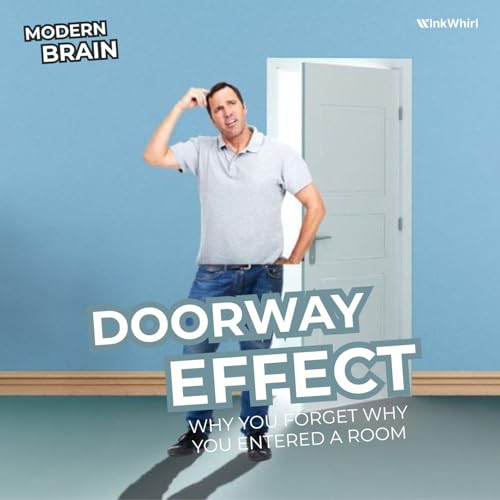 Doorway Effect: Why You Forget Why You Entered a Room