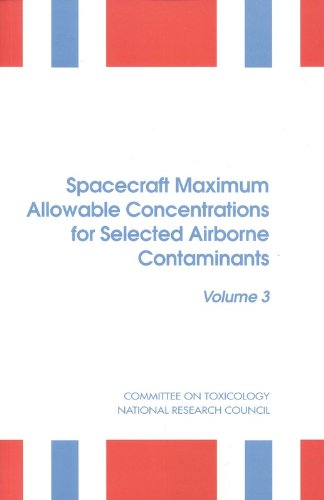 Spacecraft Maximum Allowable Concentrations for Selected Airborne Contaminants: Volume 3