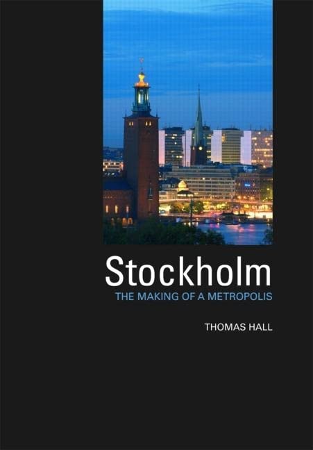 Stockholm: The Making of a Metropolis Comprendre le Modèle Urbain Scandinave