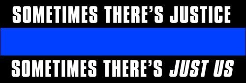GHaynes Distributing Police Thin Blue Line Sometimes There's JUST US Sticker Decal(Stripe Justice Decal) Size: 3 x 9 inch