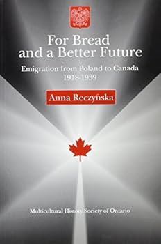 Paperback For Bread and a Better Future: Emigration from Poland to Canada, 1918-1939 (Ethnic and Immigration History Series) Book