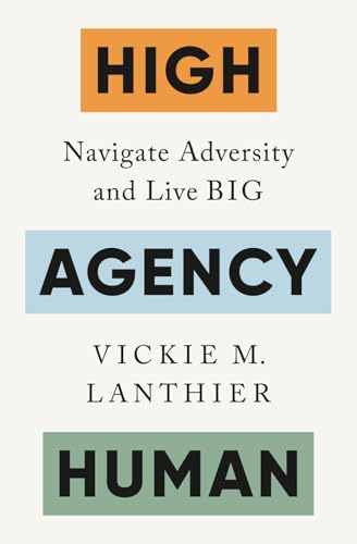 High Agency Human: Navigate Adversity and Live Big