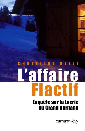 L'Affaire flactif : Enquête sur la tuerie du Grand-Bornand (Documents, Actualités, Société) PDF