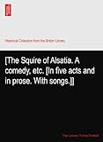  [The Squire of Alsatia. A comedy, etc. [In five acts and in prose. With songs.]]