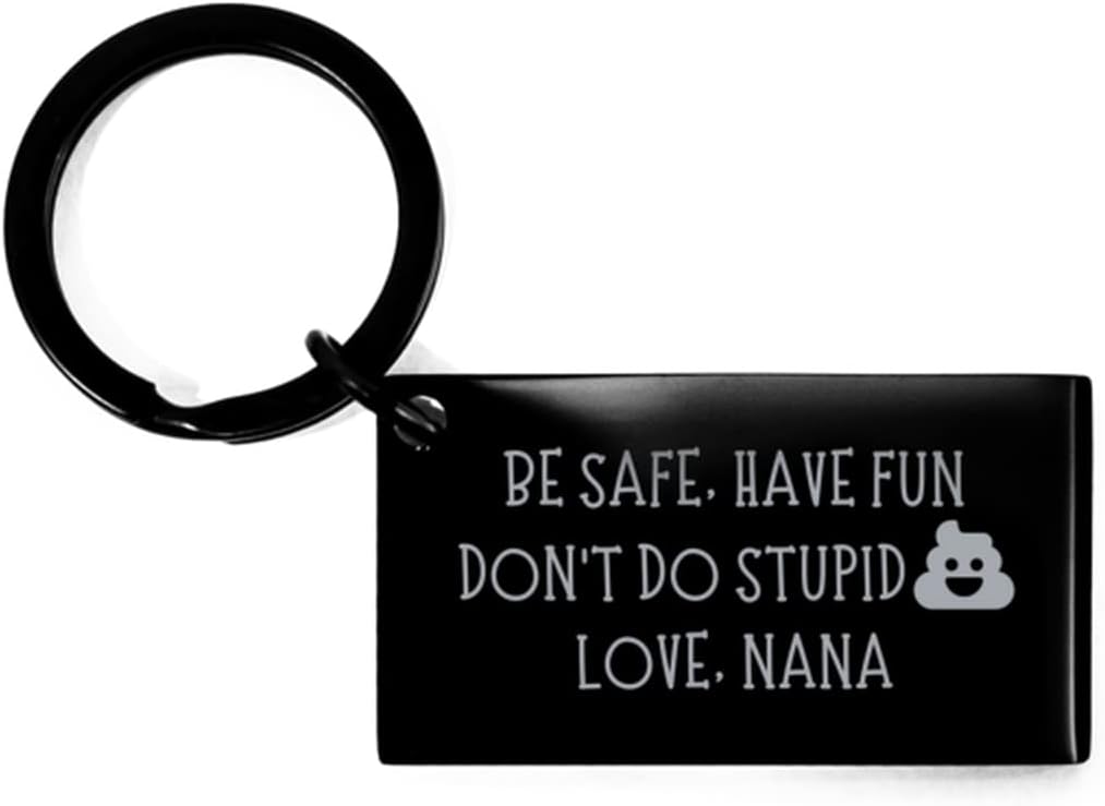 Be Safe, Have Fun, Don't Do Stupid Shit. Love Nana Keychain, Engraved Quote Keychain, Black Keychain