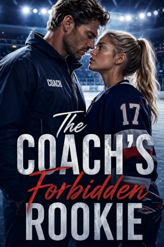 The Coach’s Forbidden Rookie: An Age Gap Sports Romance with One Rule They Can’t Break (English Edition)