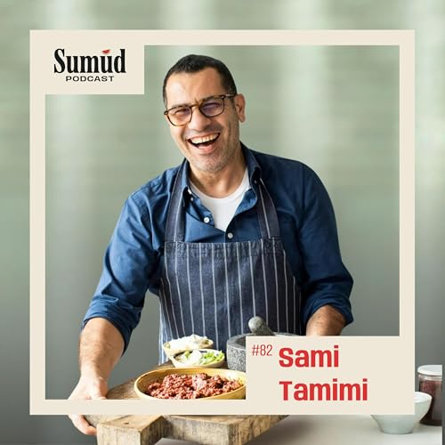 Sami Tamimi: Food, Memory & Culinary Identity | Sumud Podcast