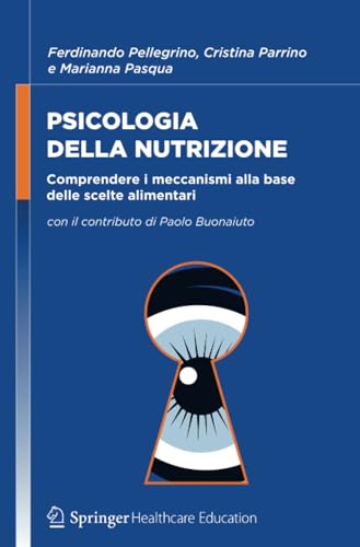 PSICOLOGIA DELLA NUTRIZIONE: Comprendere i meccanismi alla base delle scelte alimentari