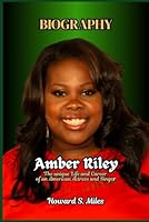 Amber Riley Biography: The unique Life and Career of an American Actress and Singer (The Collection Of The Biographies Of Amazing Personalities) B0F66MGD7Z Book Cover